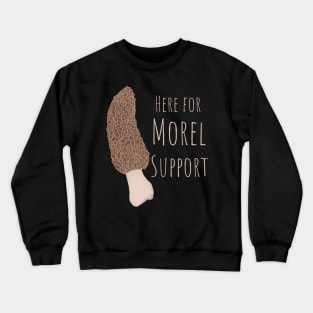 Here For Morel Support Crewneck Sweatshirt